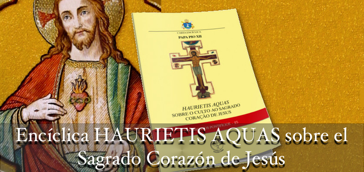 Carta Encíclica HAURIETIS AQUAS de su Santidad Pío XII sobre el culto al Sagrado  Corazón de Jesús - Hacia Dios